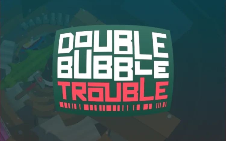 Double Bubble Trouble